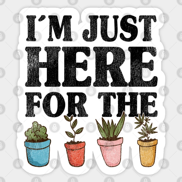 I'm Just Here For The Plants Gardening Gardener Gift Idea Sticker by Kuehni